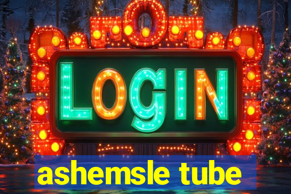 ashemsle tube